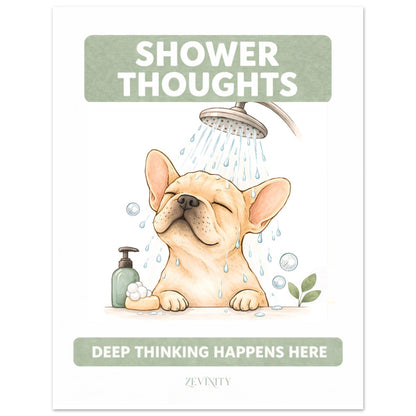 Funny French Bulldog bathroom wall art print with shower thoughts quote, cute dog bathroom decor poster for dog lovers.